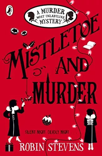 Mistletoe and Murder: A Murder Most Unladylike Mystery By Robin Stevens