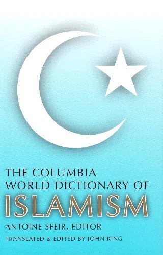 THE COLUMBIA WORLD DICTIONARY OF ISLAMISM By Antoine Sfeir **BRAND NEW**