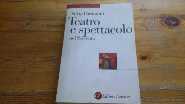 Teatro e spettacolo nel Seicento - Silvia Carandini - Laterza, 11L21