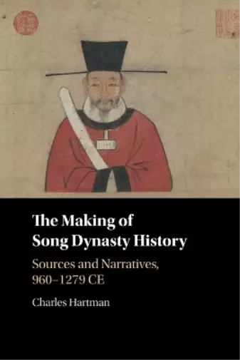 Charles Hartman The Making of Song Dynasty History (Poche)