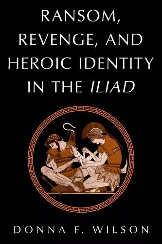 Ransom, Revenge, and Heroic Identity in the Iliad, Wilson 9780521032780 New-,