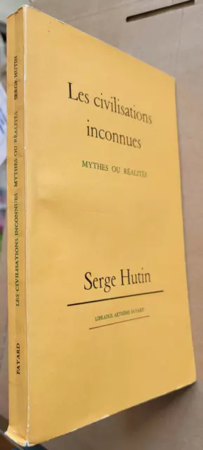 Les Civilisations Inconnues Mythes ou réalités Serge HUTTIN Arthème Fayard 1961