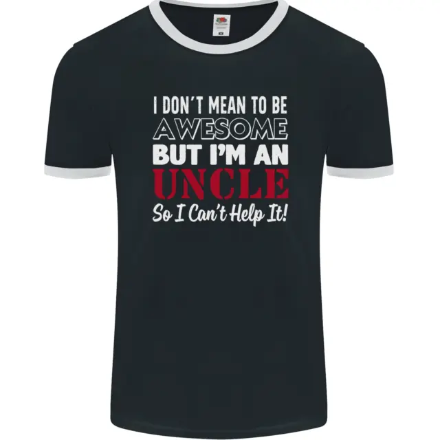 I Dont Mean to Be but Im an Uncles Day Mens Ringer T-Shirt FotL