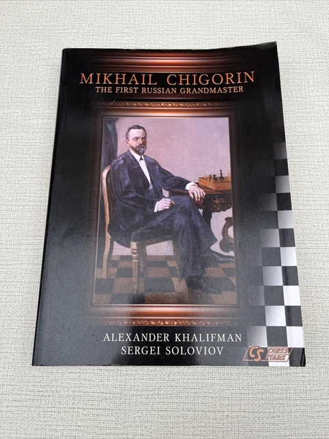MIKHAIL CHIGORIN: THE FIRST RUSSIAN GRANDMASTER Khalifman & Soloviov VGC Chess