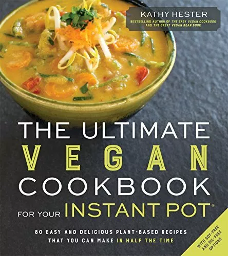 The Ultimate Vegan Cookbook for Your Instant Pot: 80 by Hester, Kathy 1624143385