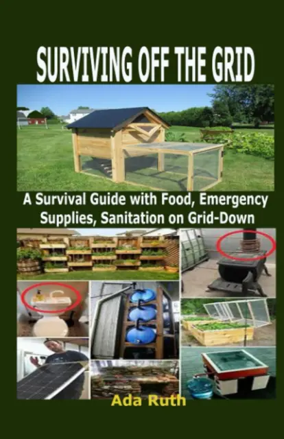 SURVIVING off the GRID: a Survival Guide with Food, Emergency Supplies, Sanitati