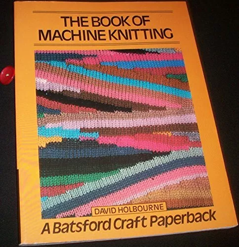 The Book of Machine Knitting (Craft Paperbacks) by Holbourne, David 0713405430