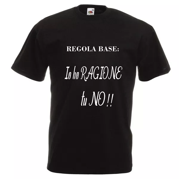 T-shirt cotone bianca o nera uomo donna scritta regola base io ho ragione tu no