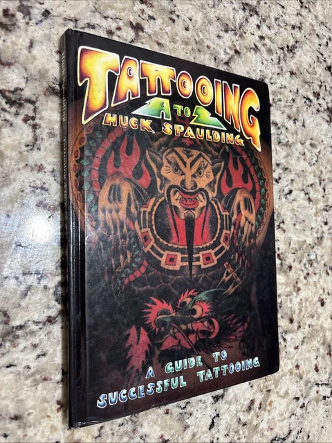 TATTOOING A TO Z Huck Spaulding Guide To Successful Tattooing