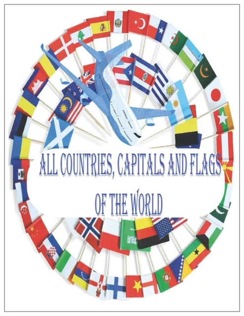 Livre : Tous Les Pays, Capitales Et Drapeaux Du Monde - Un Guide Complet Et Illustré