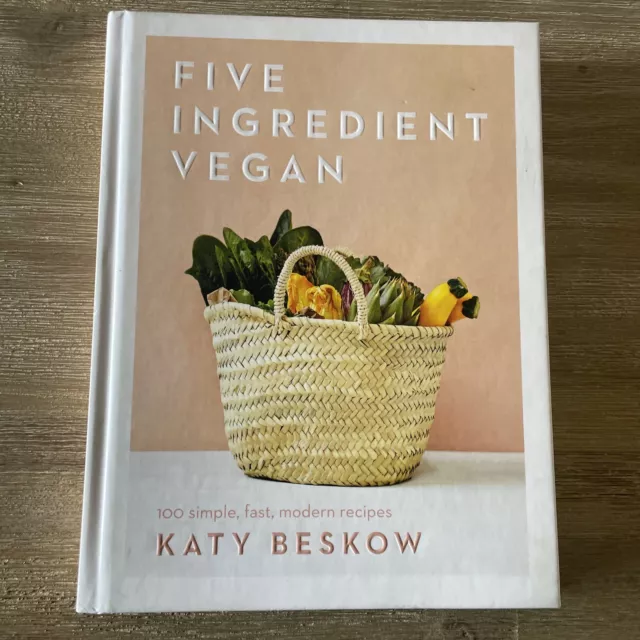 Five Ingredient Vegan: 100 Simple, Fast, Modern Recipes by Katy Beskow Cookbook
