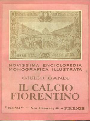 Il Calcio Fiorentino Prima Edizione Gandi Giulio Nemi 1936