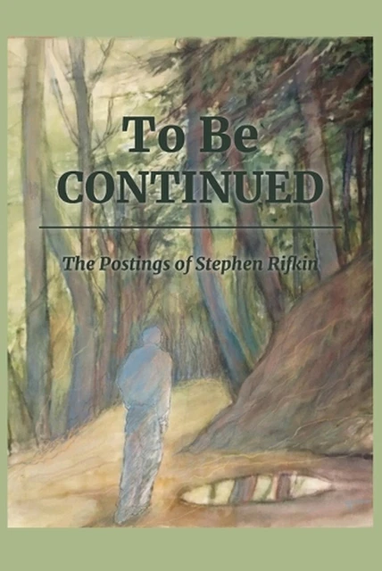 TO BE CONTINUED: The postings of Stephen Rifkin by Wilma Rifkin ...