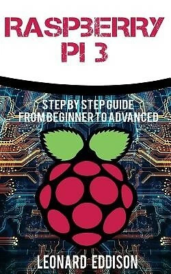 RASPBERRY PI: STEP By Step Guide From Beginner To Advanced by Eddison ...
