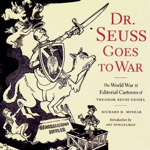 Dr. Seuss Goes to War: The World War II Editorial Cartoons of Theodor Seu - GOOD