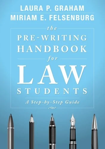 Writing Guide Handbook THE PRE-WRITING HANDBOOK FOR LAW STUDENTS: A STEP-BY-STEP By Laura P ...