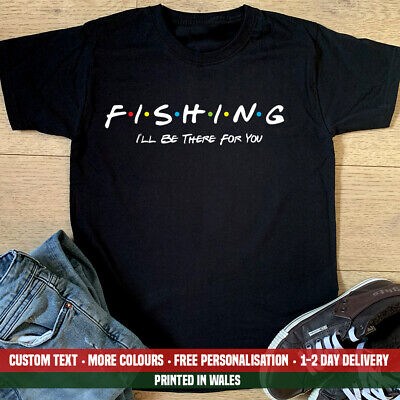 Fishing I'll Be There For You T Shirt Funny Friends Grandad Dad Fathers Day Gift