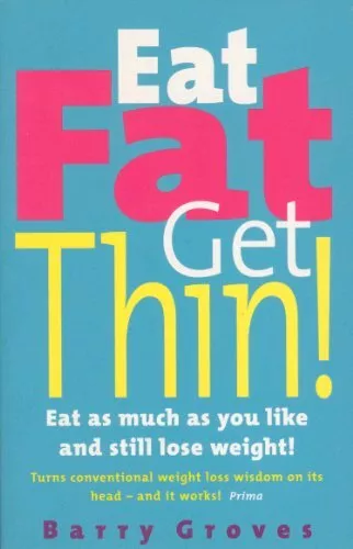 Eat Fat Get Thin: Eat As Much As You Like And Still ... by Barry Groves Hardback