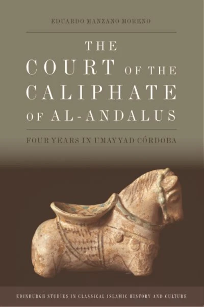 Court of the Caliphate of Al-Andalus : Four Years in Umayyad Córdoba, Hardcov...