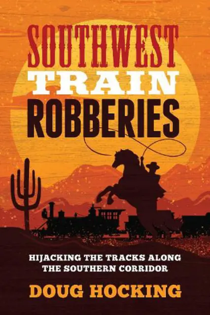 Southwest Train Robberies: Hijacking the Tracks along the Southern Corridor by D