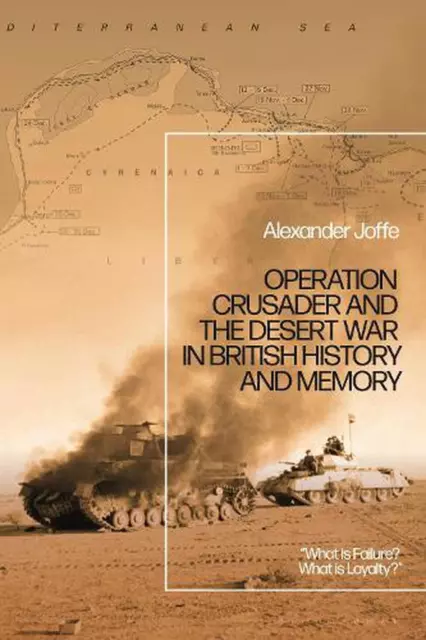 Operation Crusader and the Desert War in British History and Memory: "What is Fa
