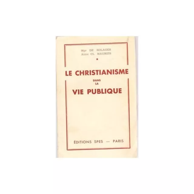 Le CHRISTIANISME dans la  VIE PUBLIQUE par Mgr De SOLAGES et l'Abbé MAURIES 1937