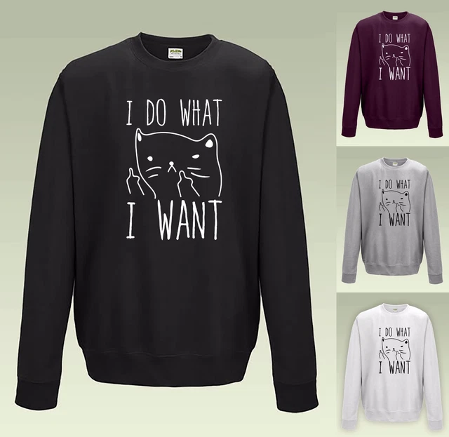 I DO WHAT I WANT SWEATSHIRT (JH030) - FUNNY CRAZY CAT SWEATER Stocking Filler