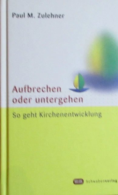 AUFBRECHEN ODER UNTERGEHEN So geht Kirchenentwicklung von Paul Zulehner ...
