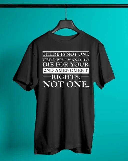 There Is Not One Child Who Wants To Die For Your 2nd Amendme T shirt