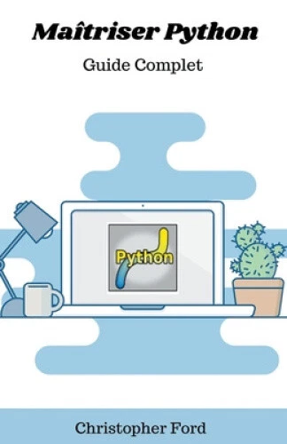 MAÎTRISER PYTHON: GUIDE Complet [French] by Ford, Christopher $30.92 ...