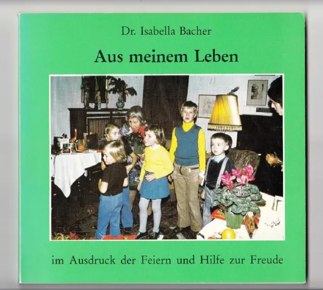 Dr. Isabella Bacher Aus meinem Leben im Ausdruck der Feiern und Hilfe zur Freude