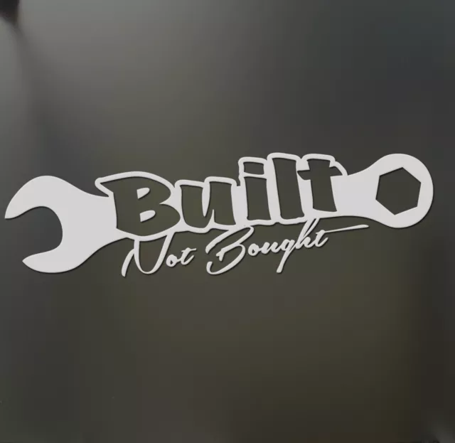 Built not Bought sticker Funny turbo wrench JDM Drift Honda lowered car window