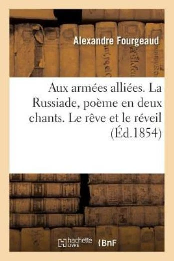 Aux Arm?Es Alli?Es  La Russiade, Po?Me En Deux Chants  Le R?Ve Et Le R?Veil