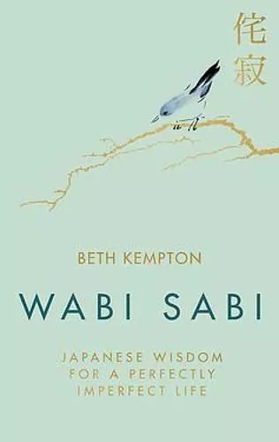 Wabi Sabi: Japanese Wisdom for by Beth Kempton, New Book