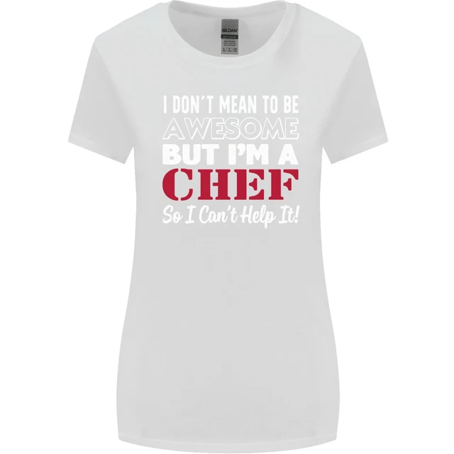 I Dont Mean to Be but Im a Chef Womens Wider Cut T-Shirt