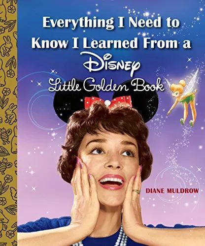 Everything I Need to Know I Learned from a Disney Little Go... by Muldrow, Diane