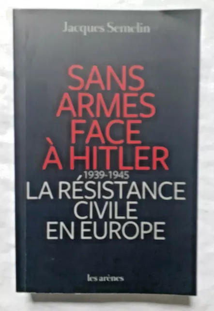 Sans armes face à Hitler : La résistance civile en Europe par Semelin Guerre WW2