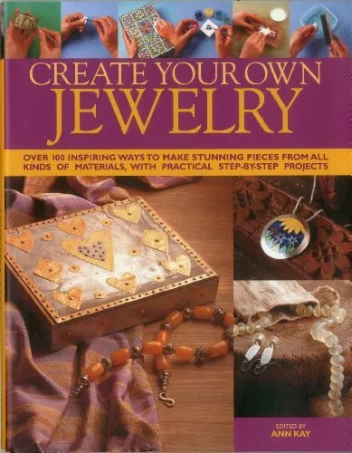 Create Your Own Jewellery: Over 100 Inspiring Ways to Make by Ann Kay 0754824772
