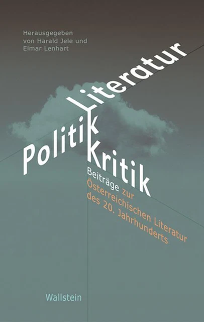 Literatur – Politik – Kritik: Beiträge zur Österreichischen Literatur des 2 ...