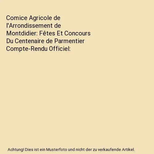 Comice Agricole de l'Arrondissement de Montdidier: Fêtes Et Concours Du Centena