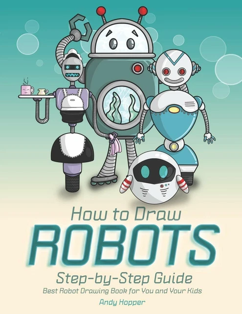 HOW TO DRAW Robots Step-by-Step Guide: Best Robot Drawing Book for You ...