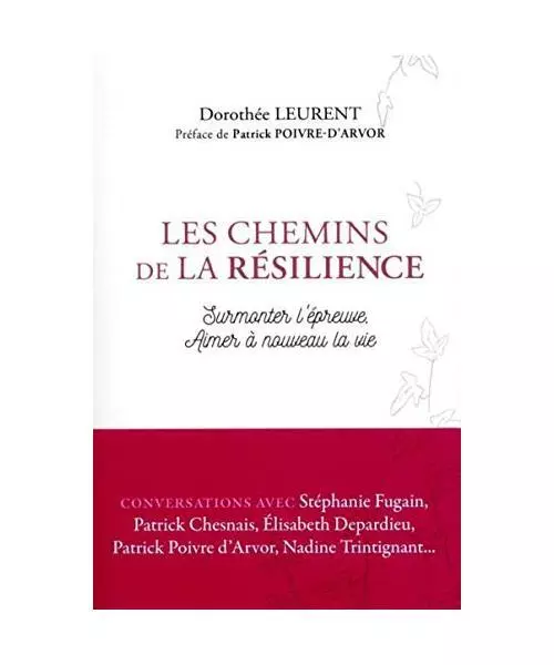 Les chemins de la résilience : Surmonter l'épreuve, aimer à nouveau la vie...