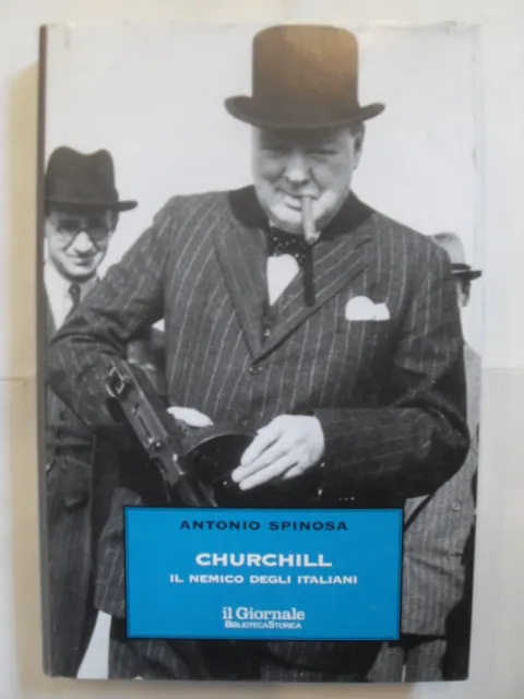 Spinosa - Churchill Il Nemico Degli Italiani - Il Giornale Biblioteca Storica