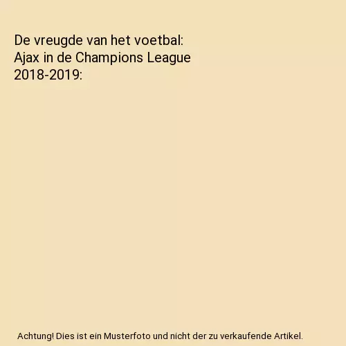 De vreugde van het voetbal: Ajax in de Champions League 2018-2019, Visser, Jaap