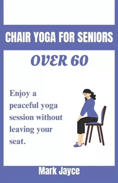 Chair Yoga for Seniors Over 60: Beginners Yoga Poses for Seniors