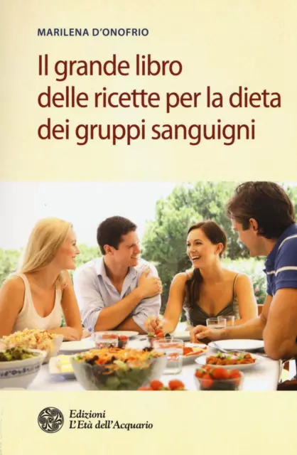 Il grande libro delle ricette per la dieta dei gruppi sanguigni - D'Onofri...