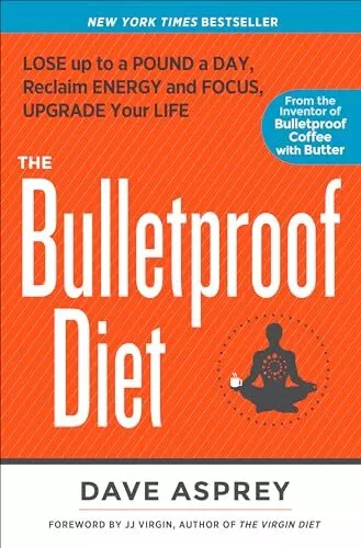 The Bulletproof Diet: Lose up to a Pound a Day, Reclaim Energy and Focus, Up...