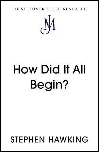 How Did It All Begin? (Brief Answers, Big Questions) by Hawking, Stephen, NEW Bo