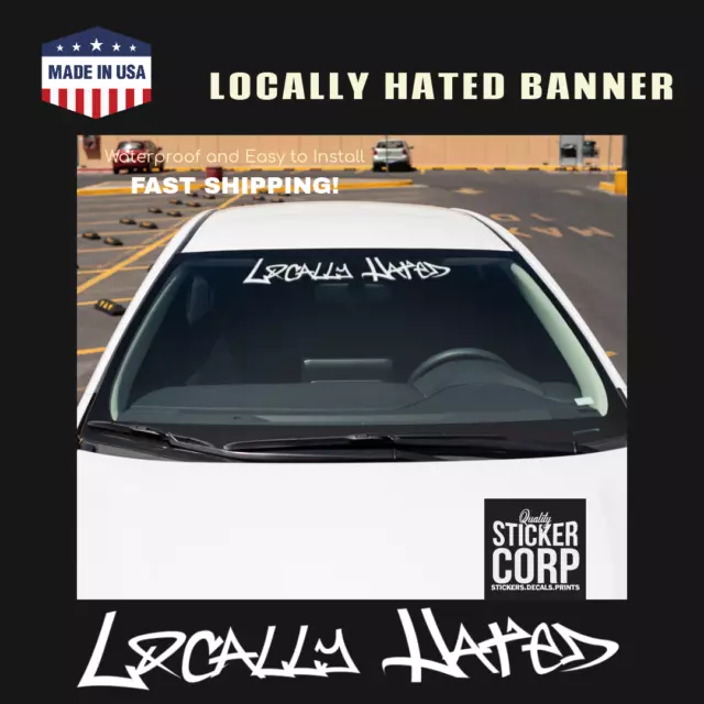 Locally Hated Windshield Decal Sticker JDM Banner KDM Euro Slammed Lowered USDM