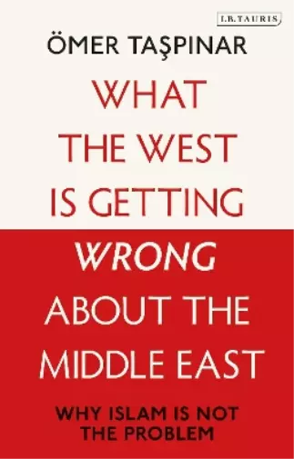 Ömer Taspinar What the West is Getting Wrong about the Middle East (Relié)